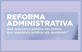 REFORMA ADMINISTRATIVA: Que segurança jurídica nós temos, que segurança jurídica nós queremos?