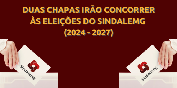 DUAS CHAPAS IRÃO CONCORRER ÀS ELEIÇÕES DO SINDALEMG (2024 – 2027)