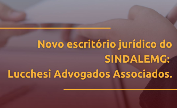 NOVO ESCRITÓRIO JURIDICO DO SINDALEMG: LUCCHESI ADVOGADOS ASSOCIADOS